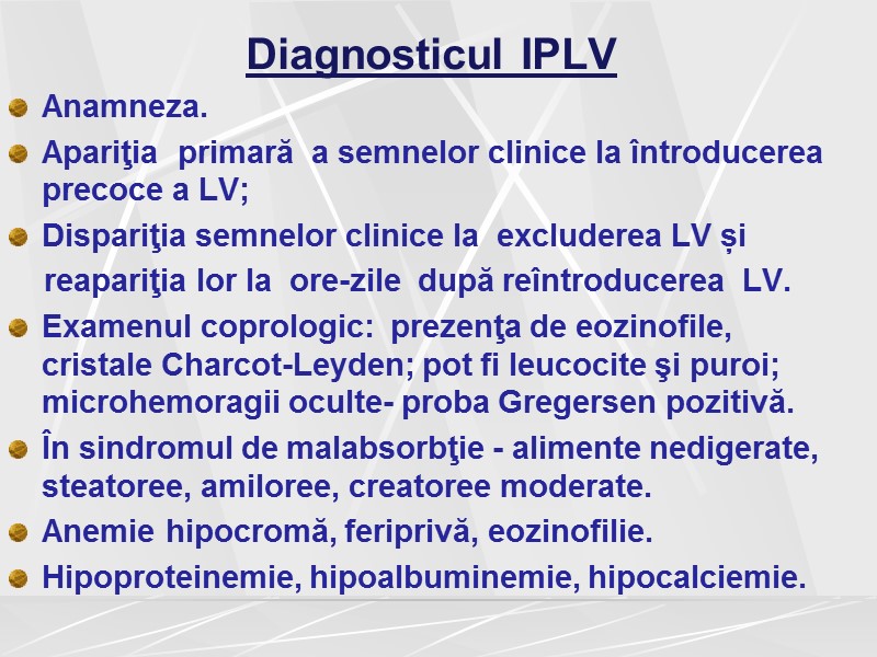 Diagnosticul IPLV Anamneza. Apariţia  primară  a semnelor clinice la întroducerea precoce a